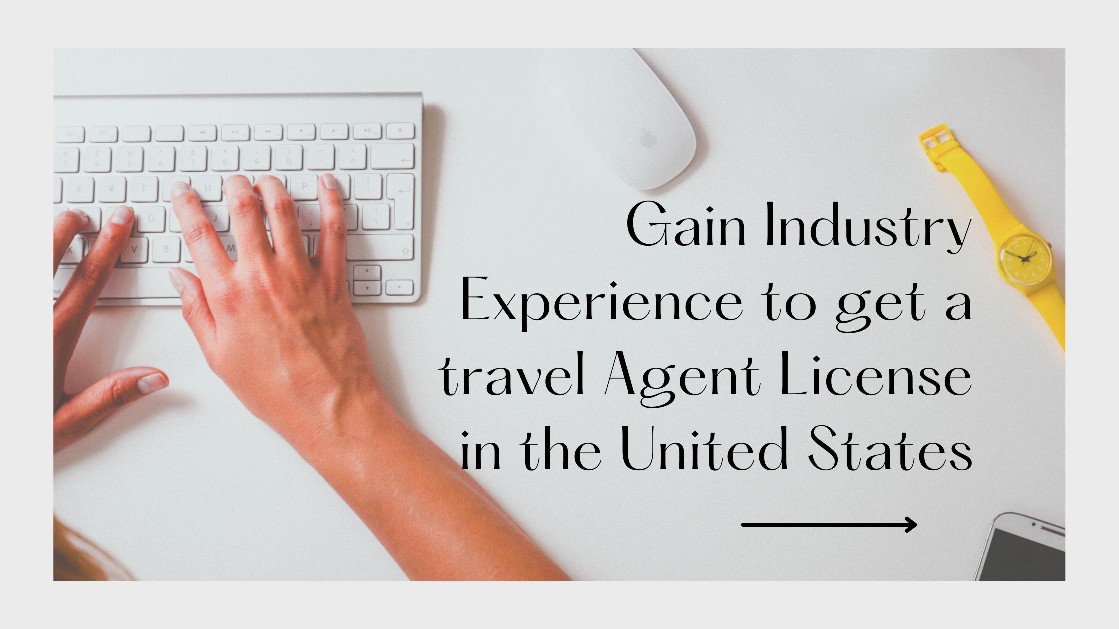 Gain Industry Experience to get a travel Agent License in the United States