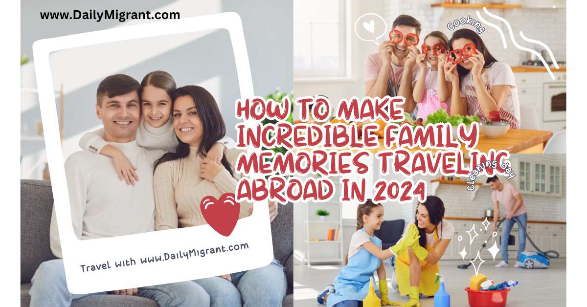 How To Make Incredible Family Memories Traveling Abroad