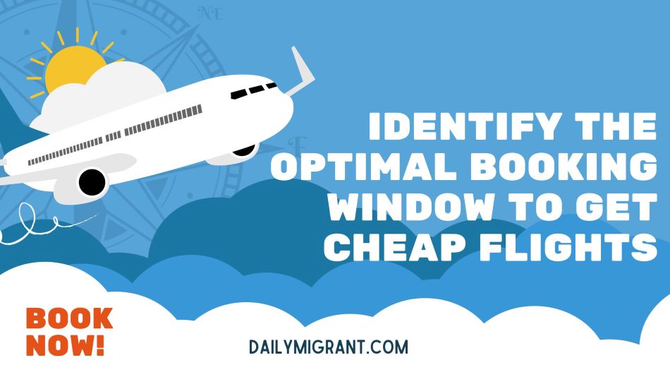 Identify the optimal booking window to Get Cheap Flights