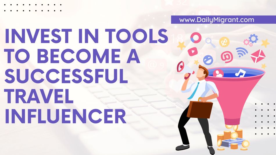 Invest In Tools To Become A Successful Travel Influencer