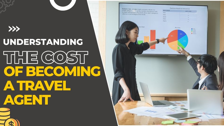 Understanding the cost of becoming a travel agent