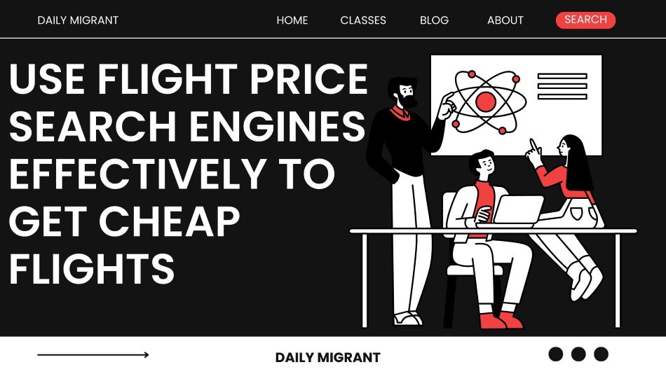 Use Flight Price Search Engines Effectively to get cheap flights