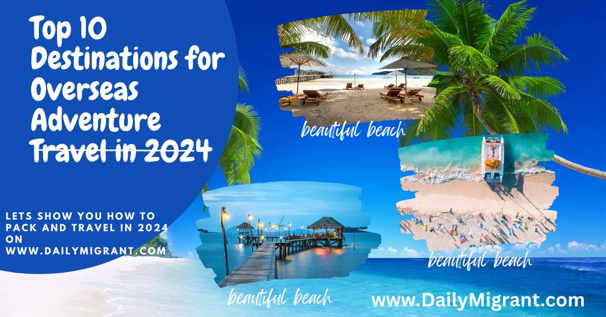 Top 10 Destinations for Overseas Adventure Travel in 2024 DAILY MIGRANT